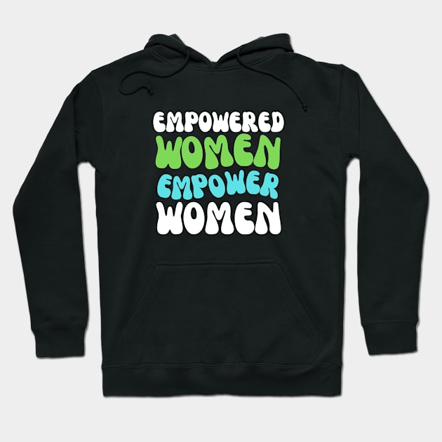 Empowered women empower women quote Hoodie by artsybloke